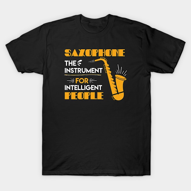 Saxophone The Instrument For Intelligent People T-Shirt by Sonyi